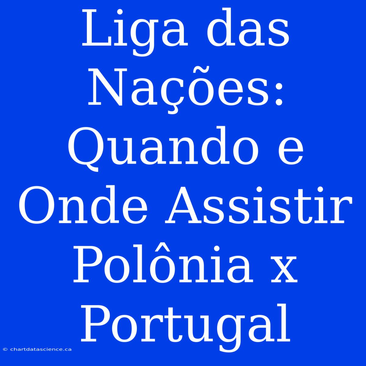 Liga Das Nações: Quando E Onde Assistir Polônia X Portugal