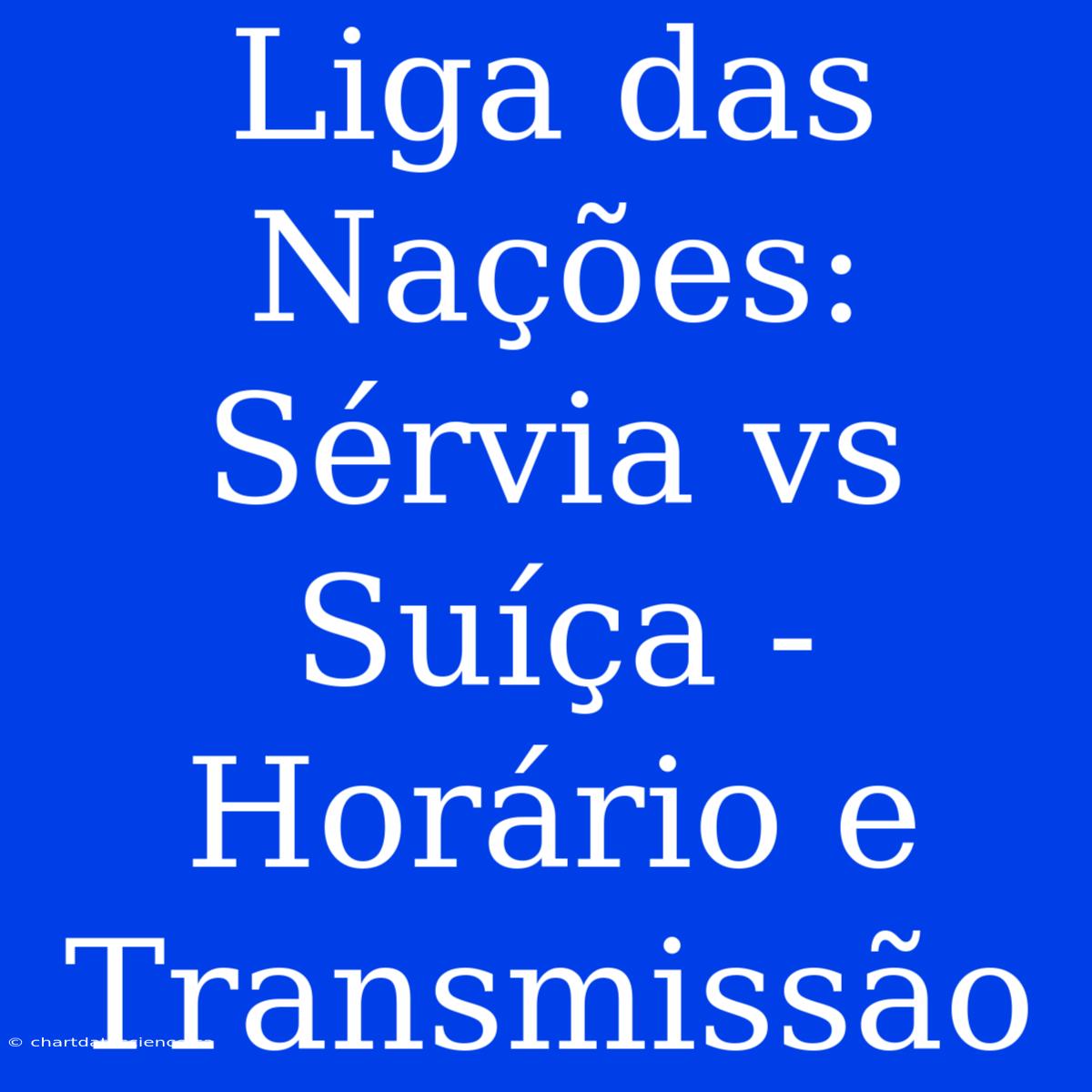 Liga Das Nações: Sérvia Vs Suíça - Horário E Transmissão