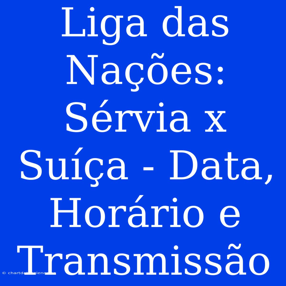 Liga Das Nações: Sérvia X Suíça - Data, Horário E Transmissão