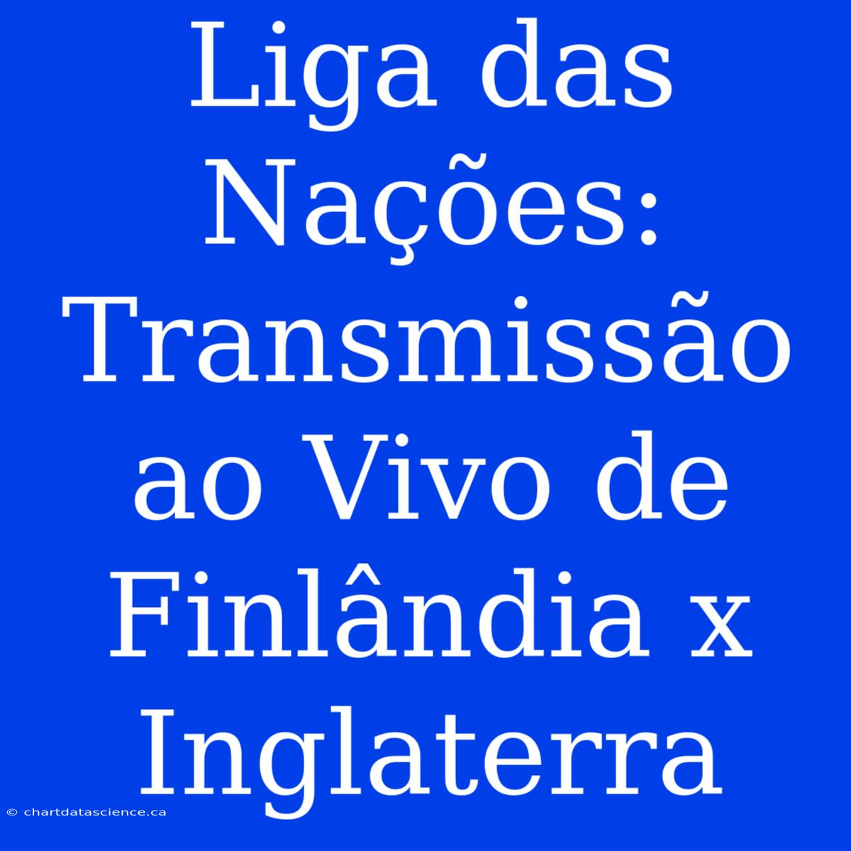 Liga Das Nações: Transmissão Ao Vivo De Finlândia X Inglaterra