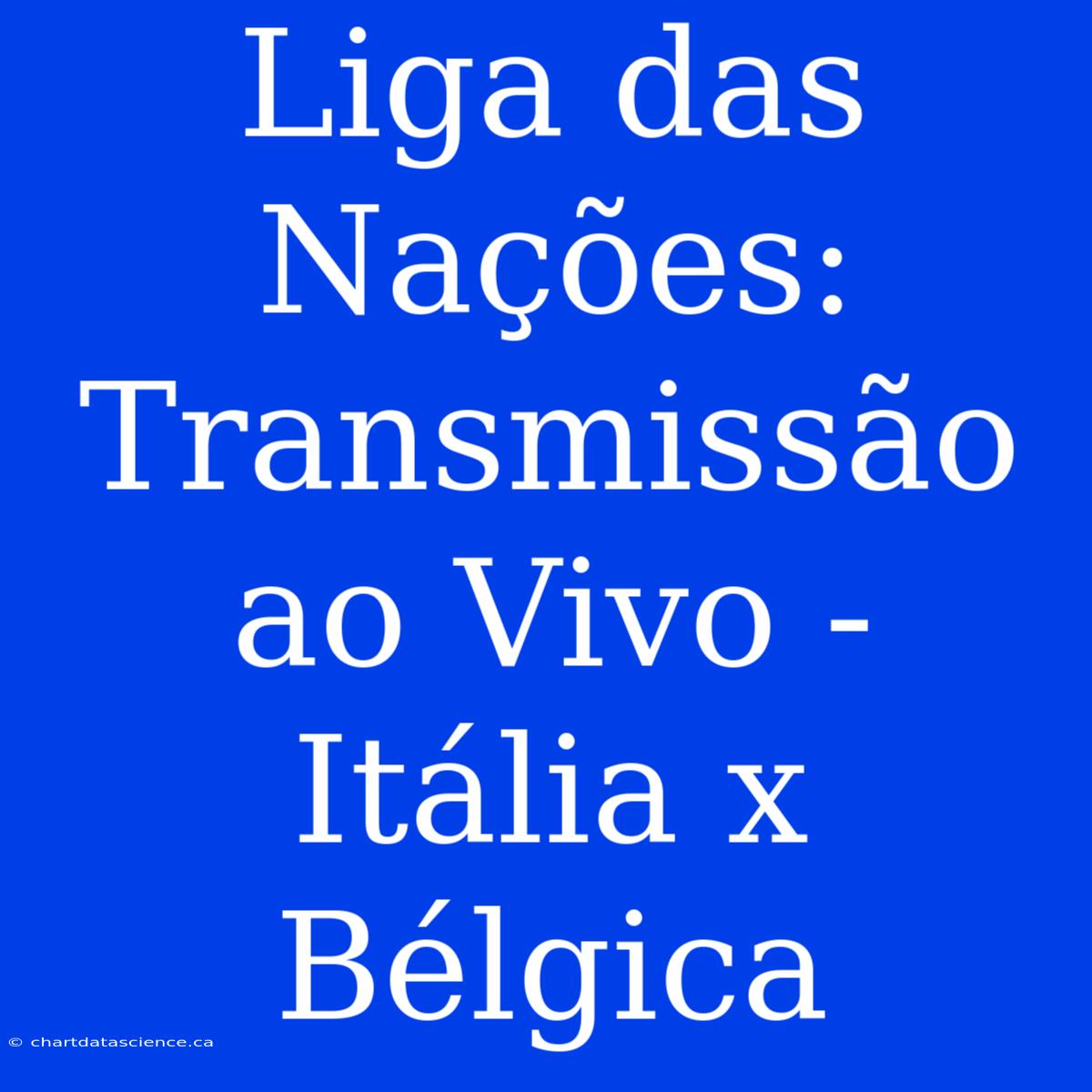 Liga Das Nações: Transmissão Ao Vivo - Itália X Bélgica