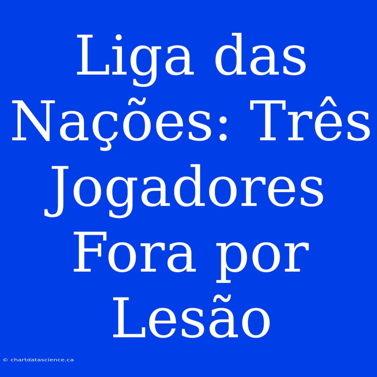 Liga Das Nações: Três Jogadores Fora Por Lesão