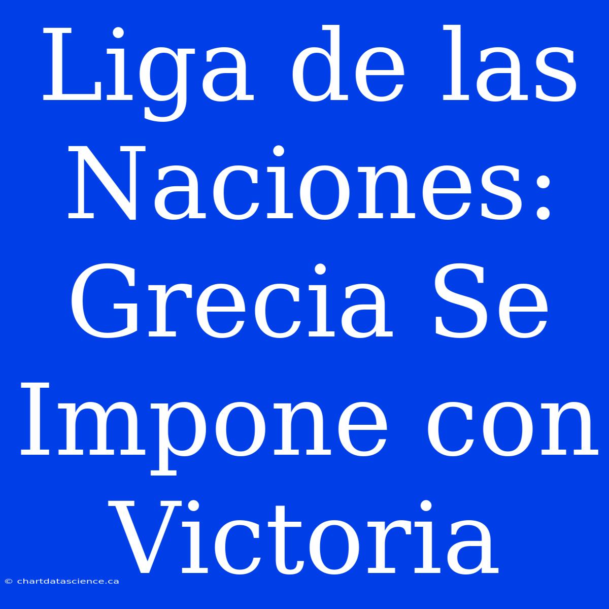 Liga De Las Naciones: Grecia Se Impone Con Victoria