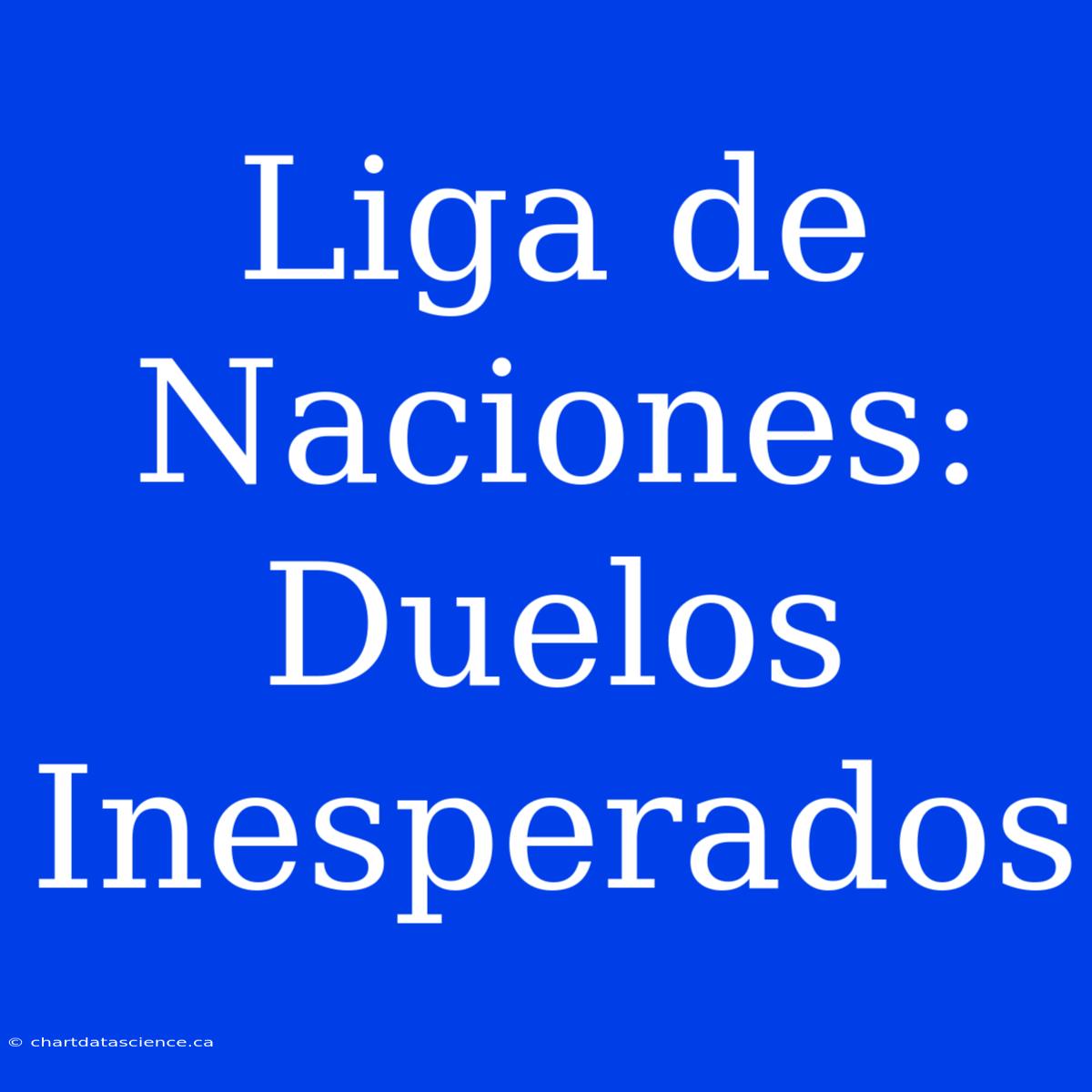 Liga De Naciones: Duelos Inesperados