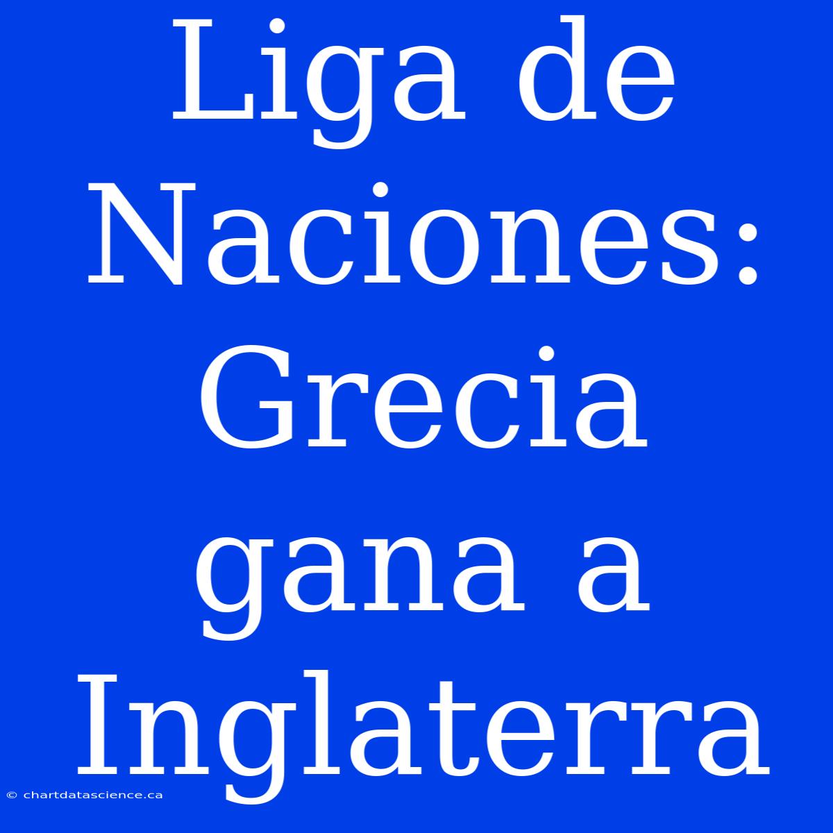 Liga De Naciones: Grecia Gana A Inglaterra