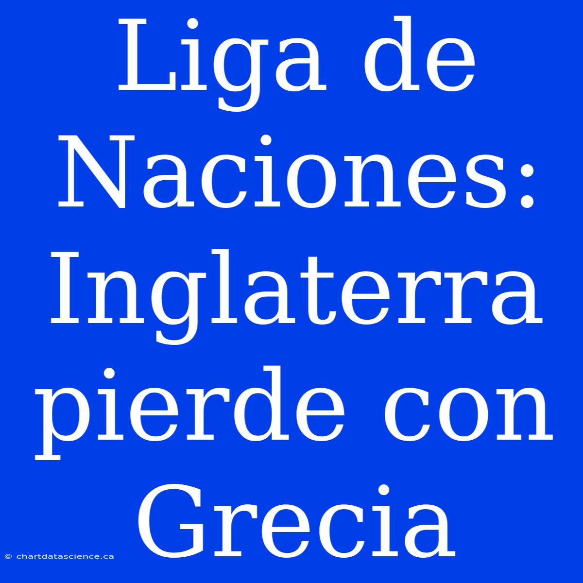 Liga De Naciones: Inglaterra Pierde Con Grecia