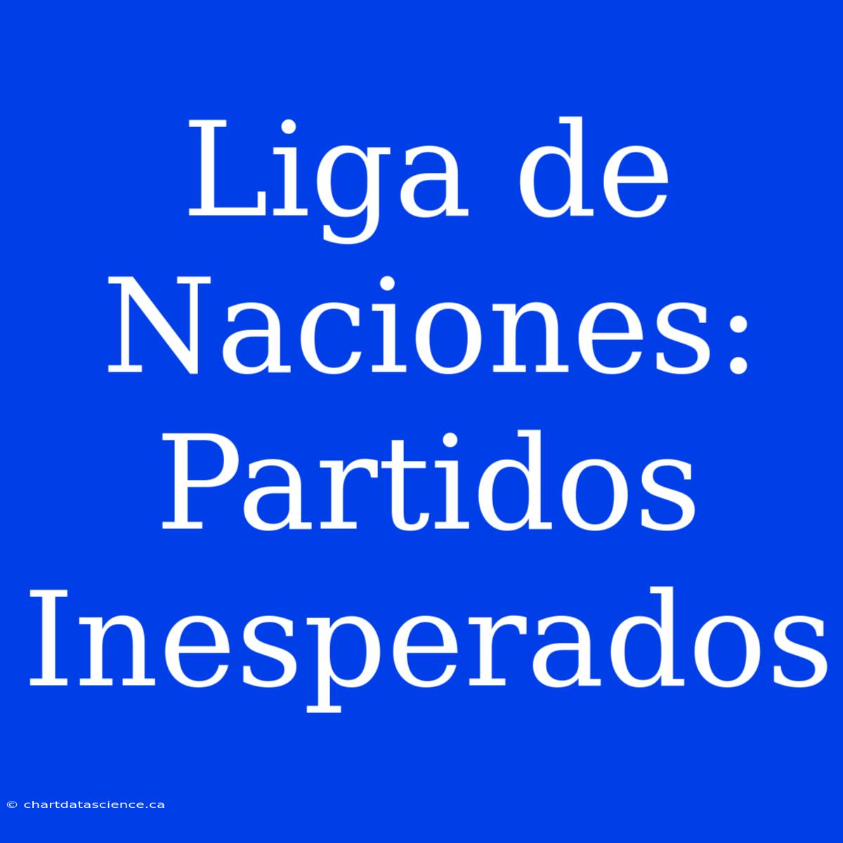 Liga De Naciones: Partidos Inesperados