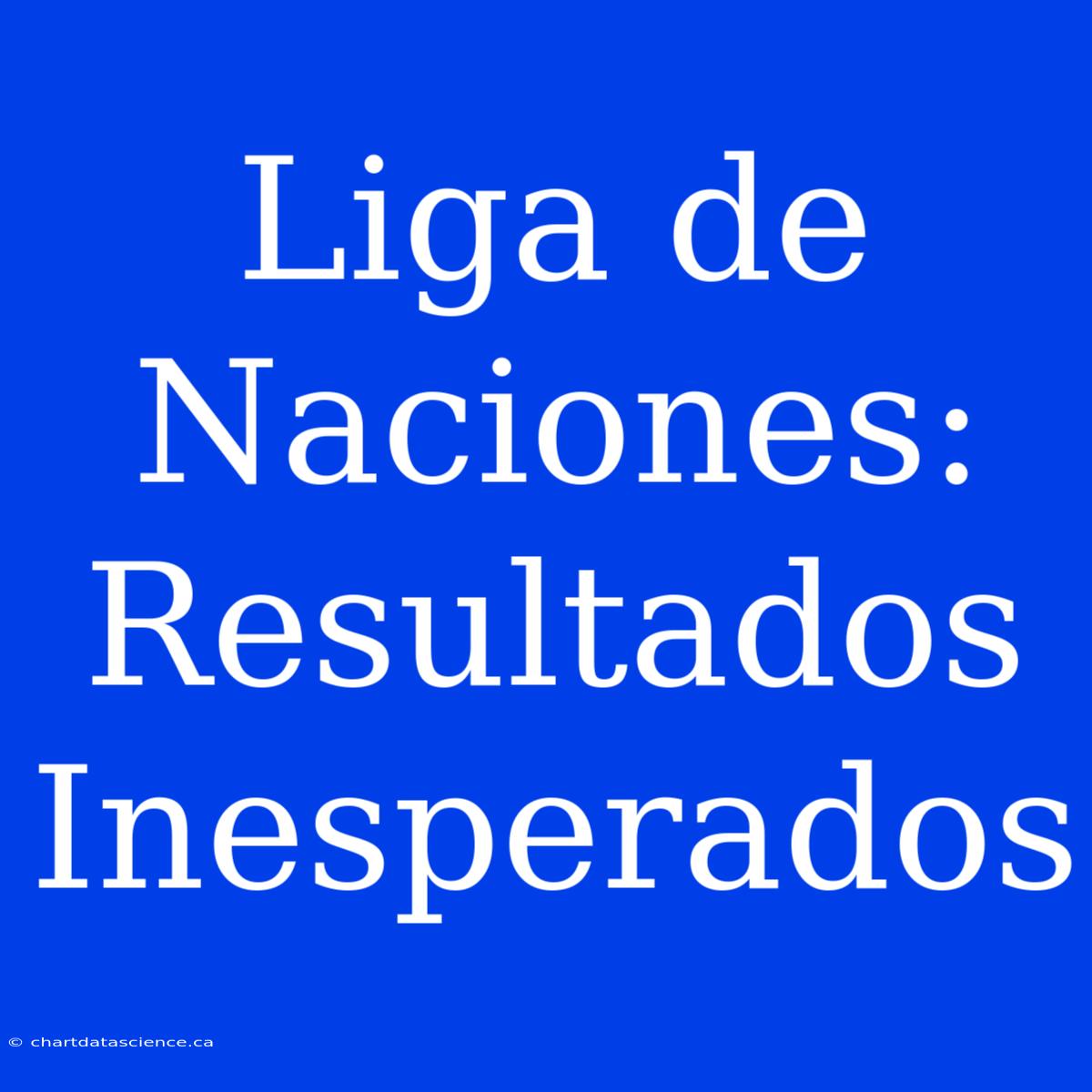 Liga De Naciones: Resultados Inesperados