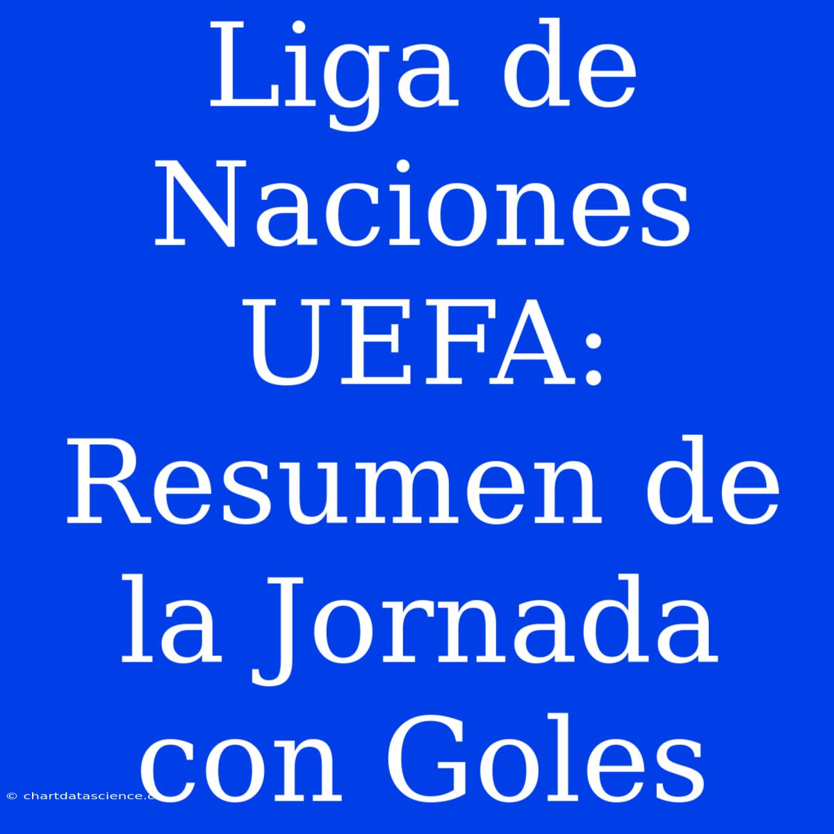 Liga De Naciones UEFA: Resumen De La Jornada Con Goles