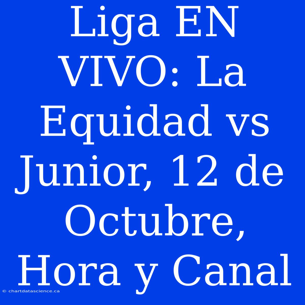 Liga EN VIVO: La Equidad Vs Junior, 12 De Octubre, Hora Y Canal