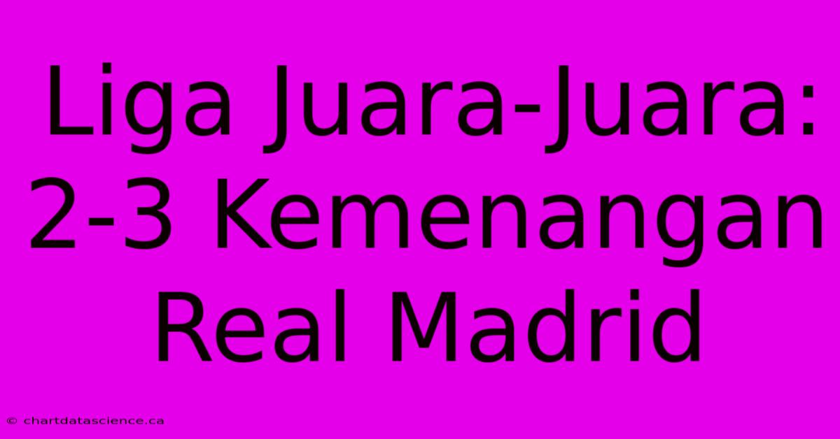 Liga Juara-Juara: 2-3 Kemenangan Real Madrid