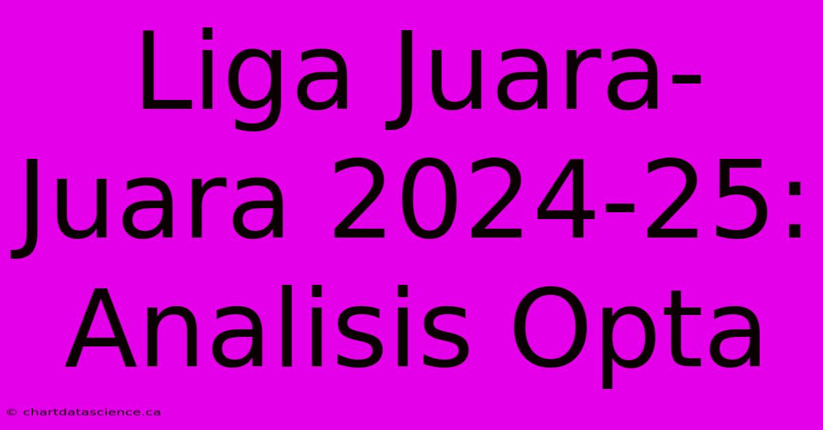 Liga Juara-Juara 2024-25:  Analisis Opta