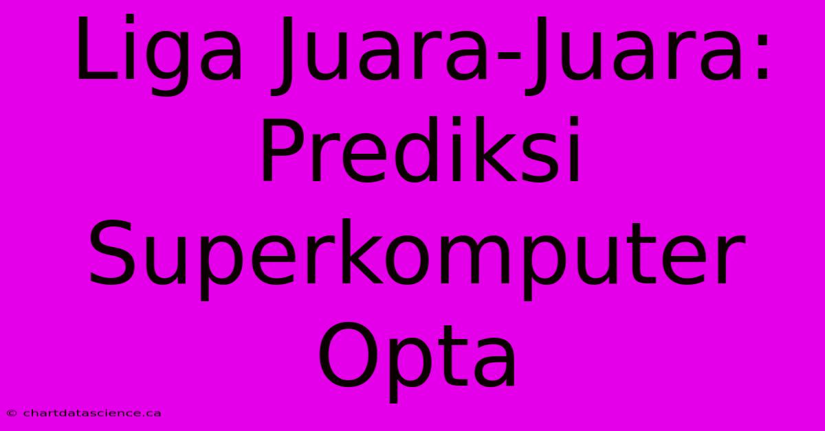 Liga Juara-Juara: Prediksi Superkomputer Opta