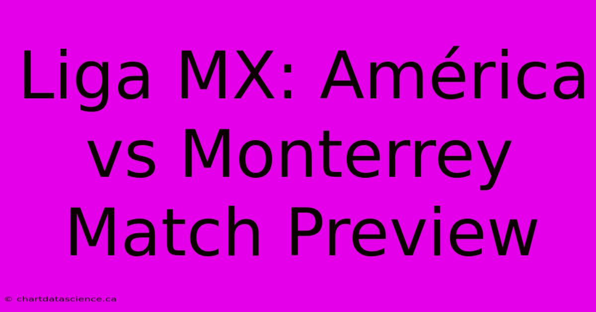 Liga MX: América Vs Monterrey Match Preview