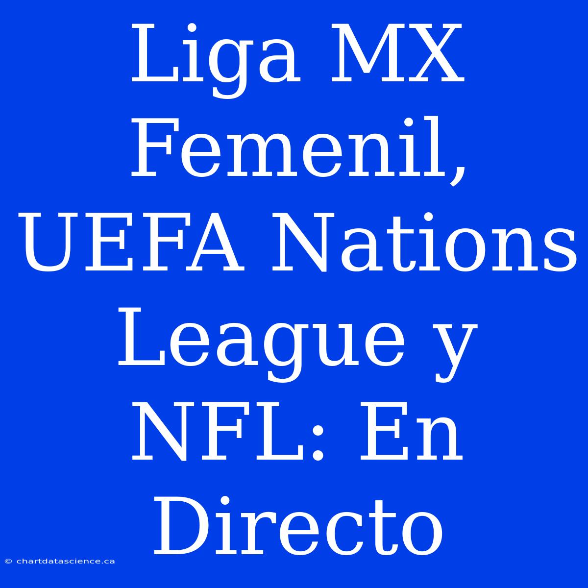 Liga MX Femenil, UEFA Nations League Y NFL: En Directo