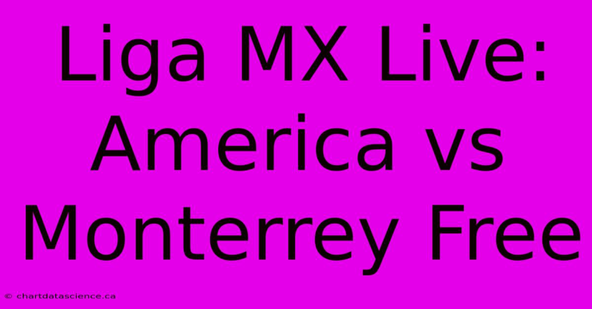 Liga MX Live: America Vs Monterrey Free