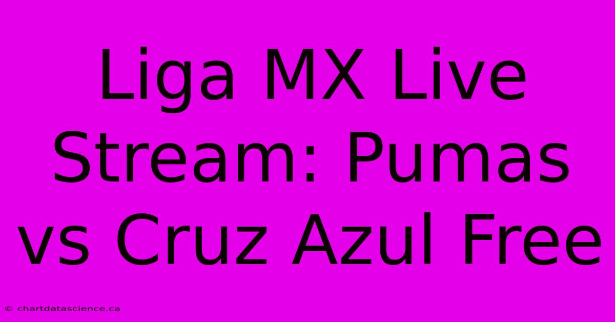 Liga MX Live Stream: Pumas Vs Cruz Azul Free