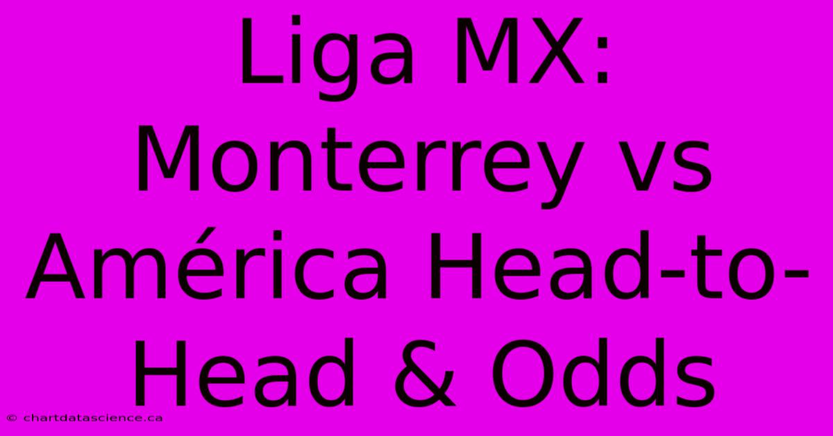 Liga MX: Monterrey Vs América Head-to-Head & Odds 