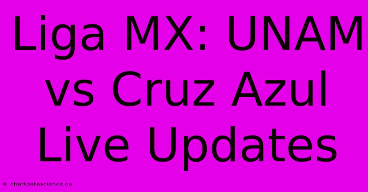 Liga MX: UNAM Vs Cruz Azul Live Updates