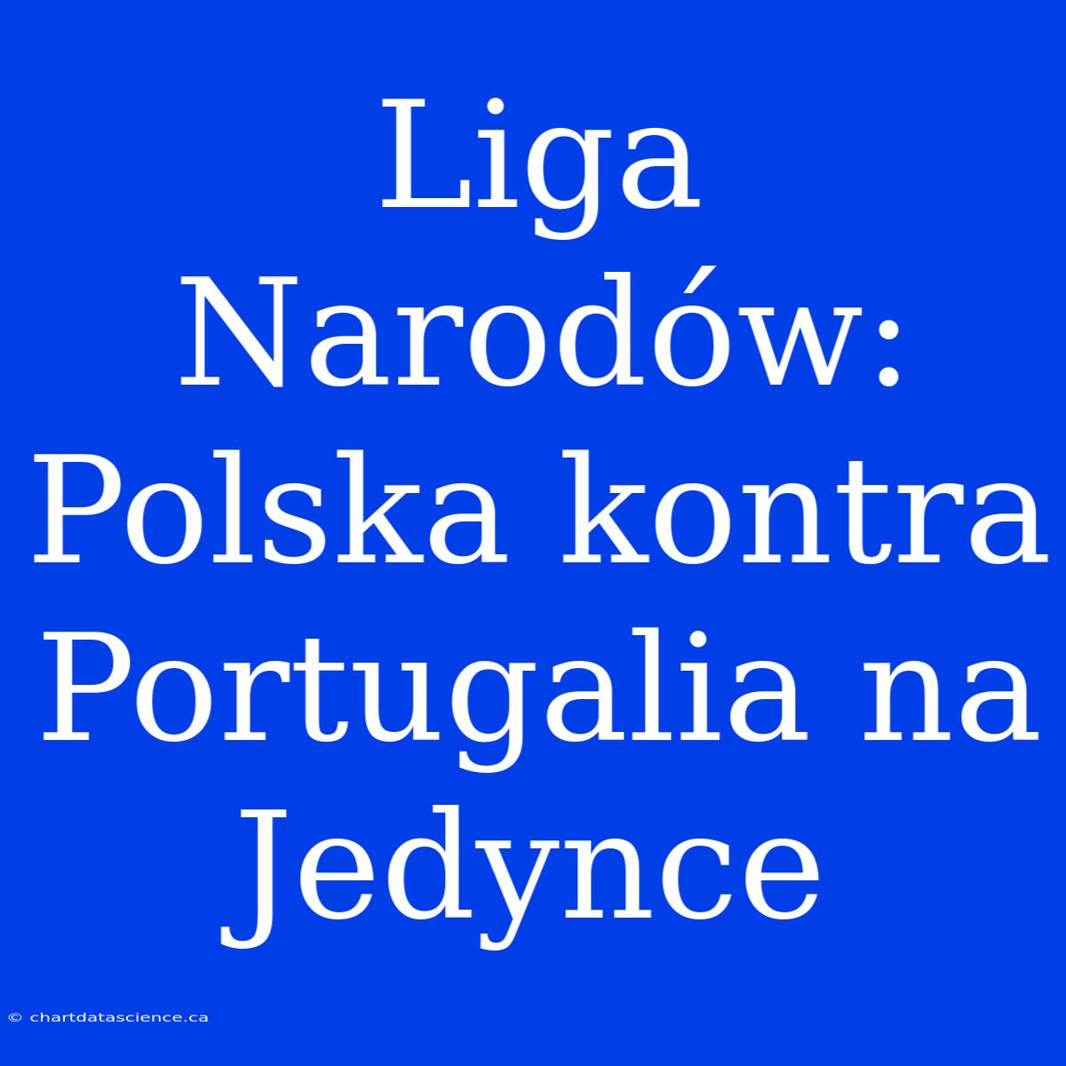 Liga Narodów: Polska Kontra Portugalia Na Jedynce