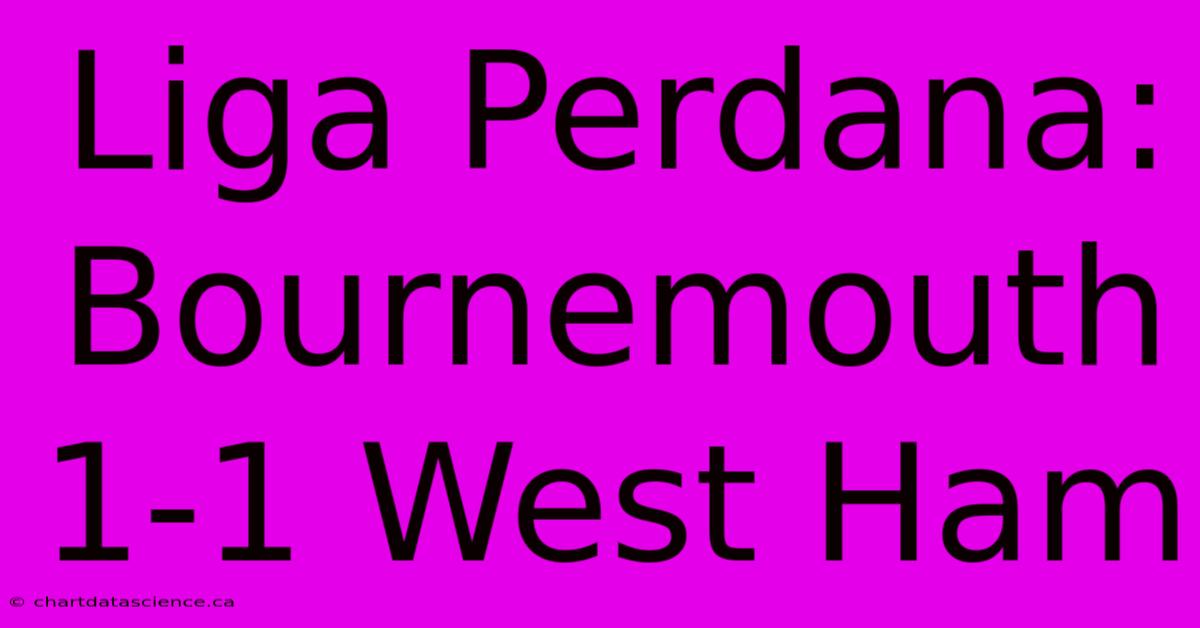 Liga Perdana: Bournemouth 1-1 West Ham