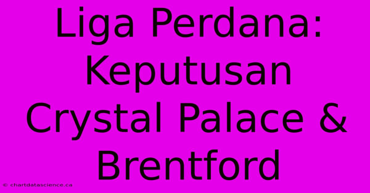 Liga Perdana: Keputusan Crystal Palace & Brentford