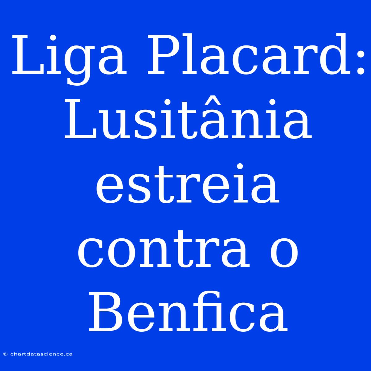 Liga Placard: Lusitânia Estreia Contra O Benfica