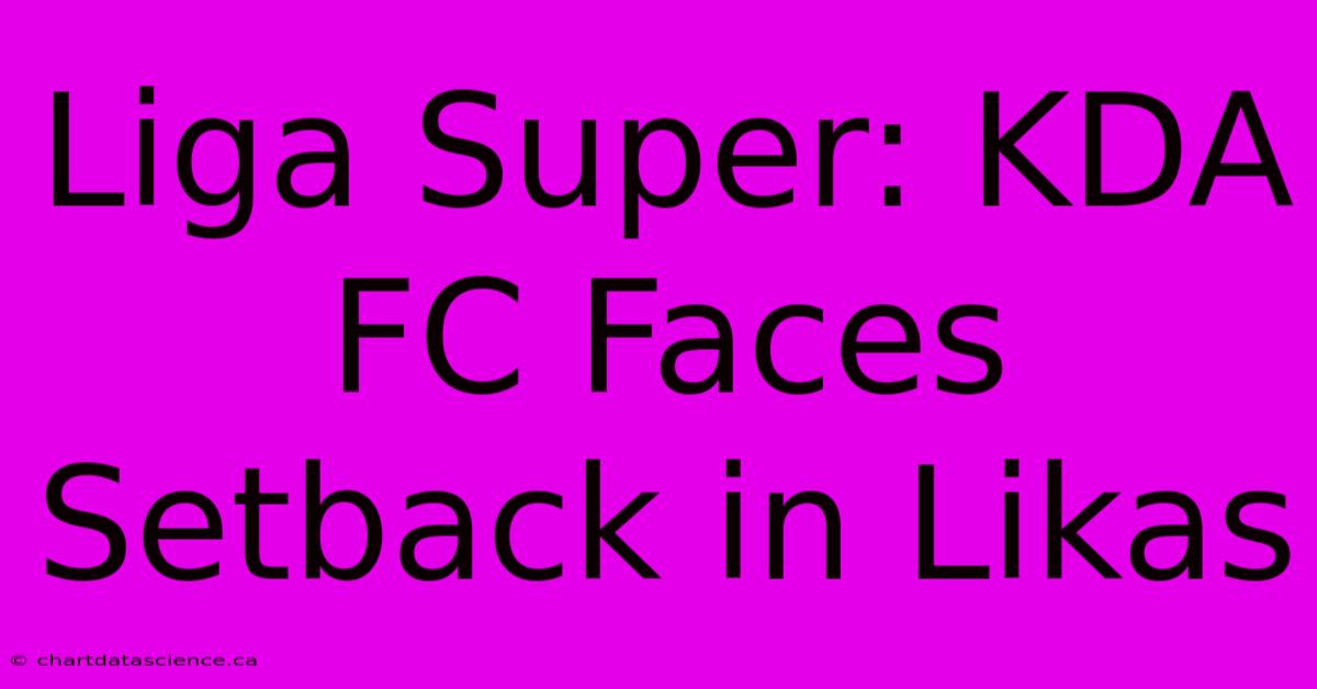 Liga Super: KDA FC Faces Setback In Likas