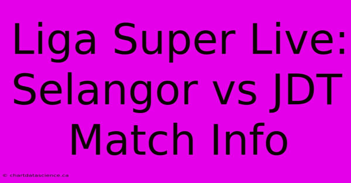 Liga Super Live: Selangor Vs JDT Match Info