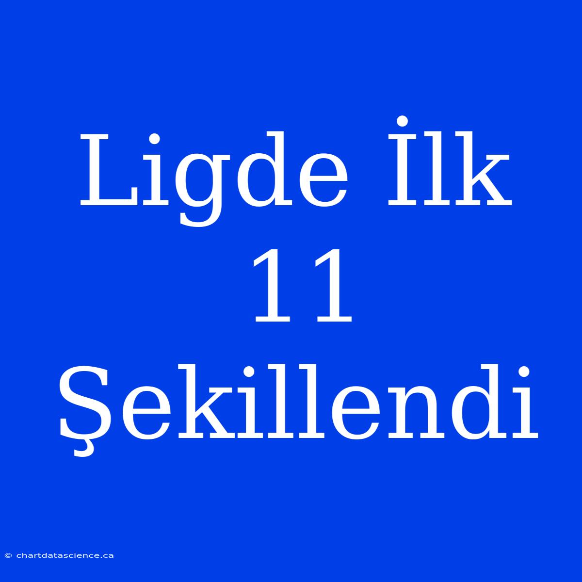 Ligde İlk 11 Şekillendi