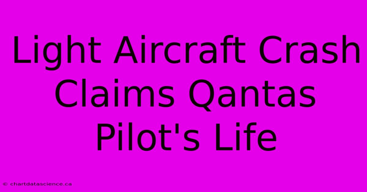 Light Aircraft Crash Claims Qantas Pilot's Life