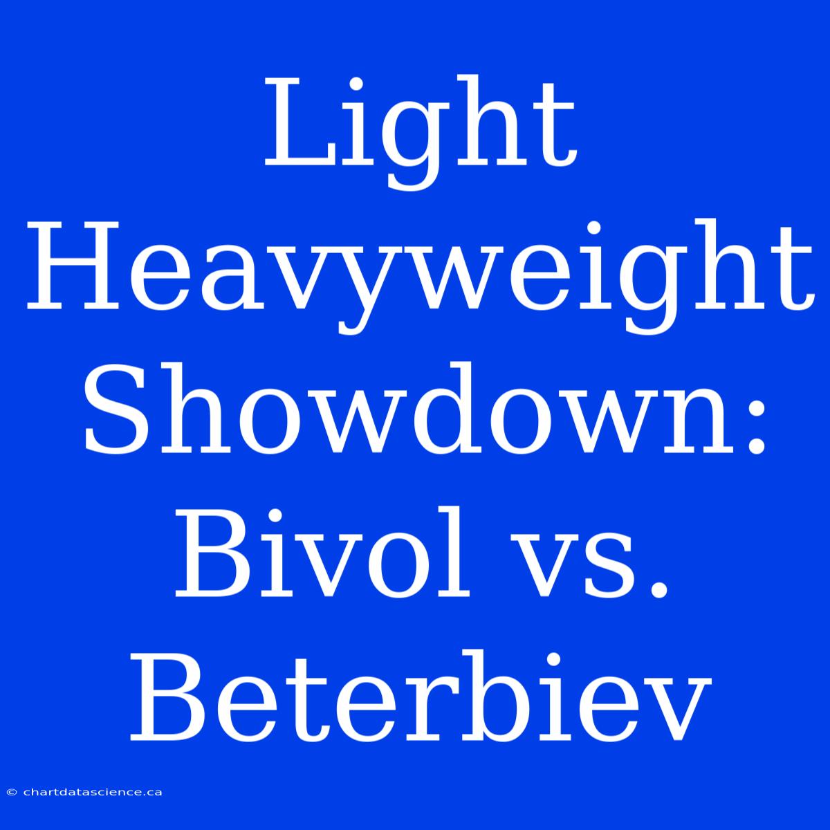 Light Heavyweight Showdown: Bivol Vs. Beterbiev