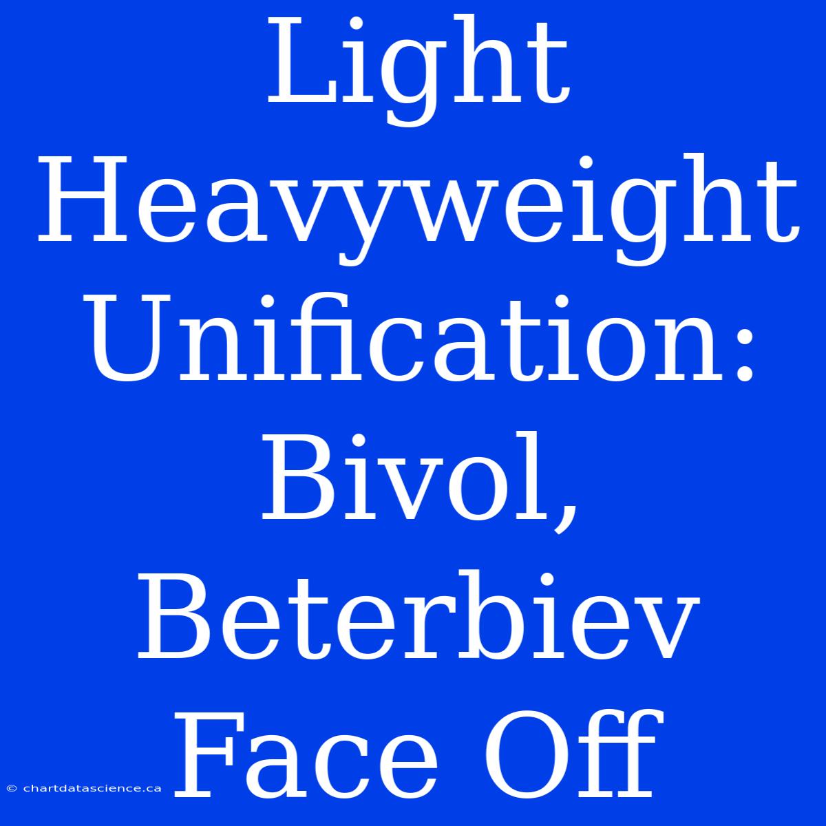 Light Heavyweight Unification: Bivol, Beterbiev Face Off