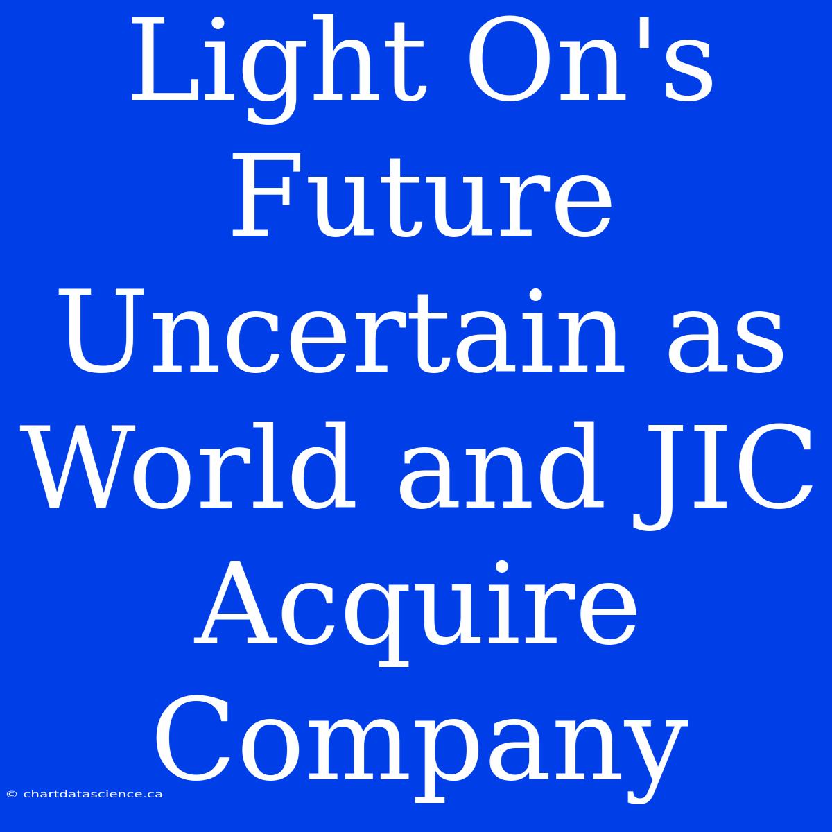 Light On's Future Uncertain As World And JIC Acquire Company