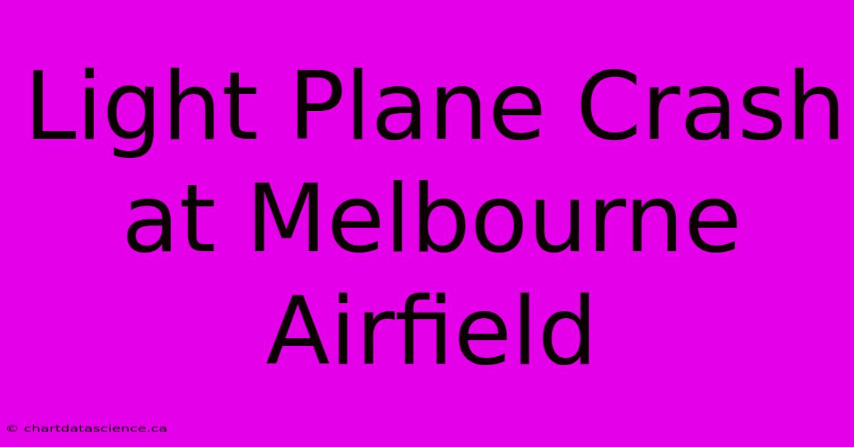 Light Plane Crash At Melbourne Airfield