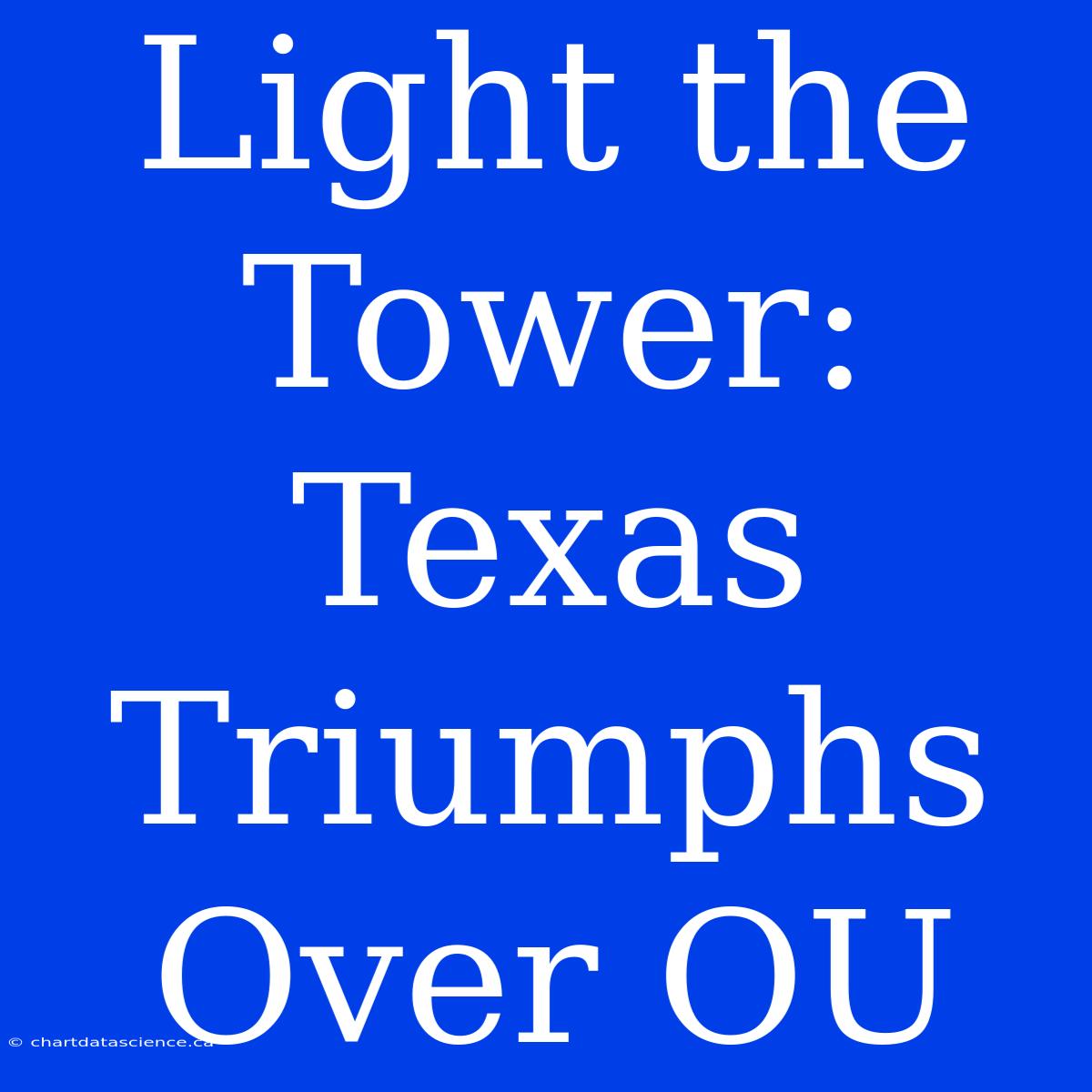 Light The Tower: Texas Triumphs Over OU