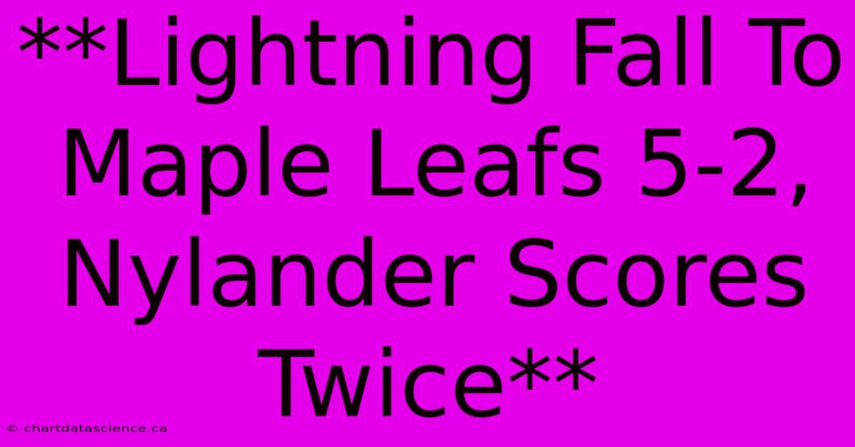 **Lightning Fall To Maple Leafs 5-2, Nylander Scores Twice**