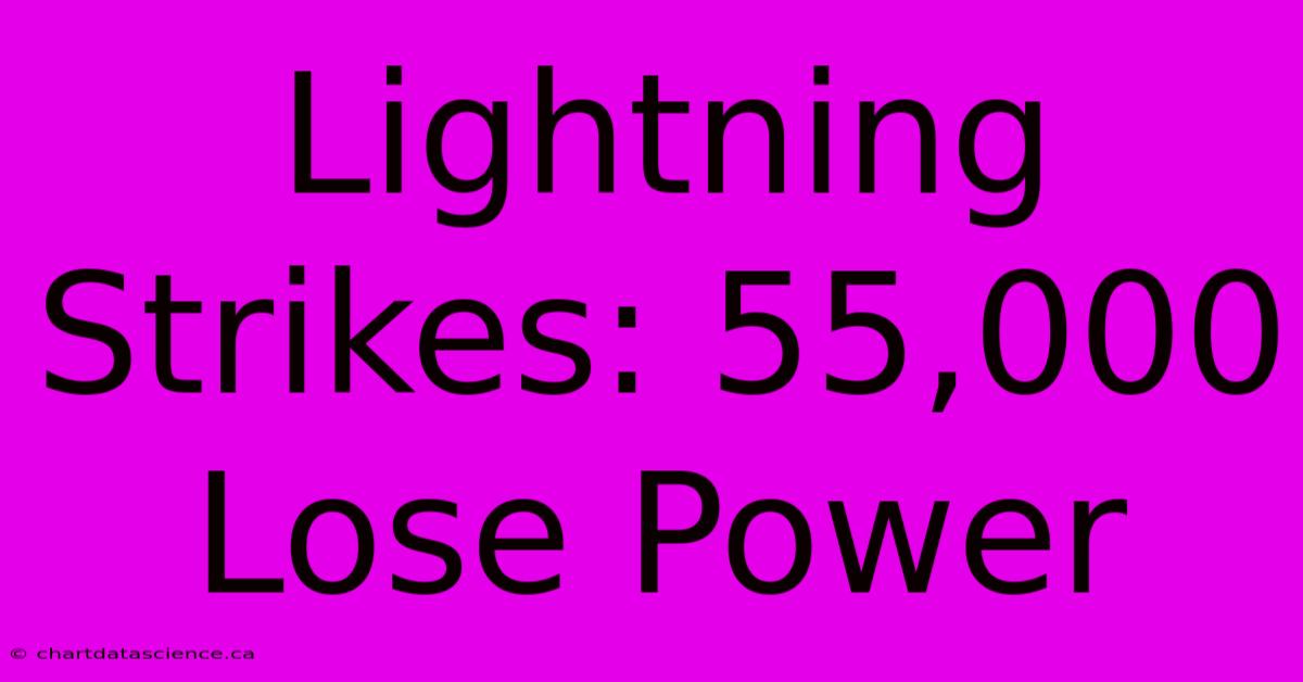 Lightning Strikes: 55,000 Lose Power