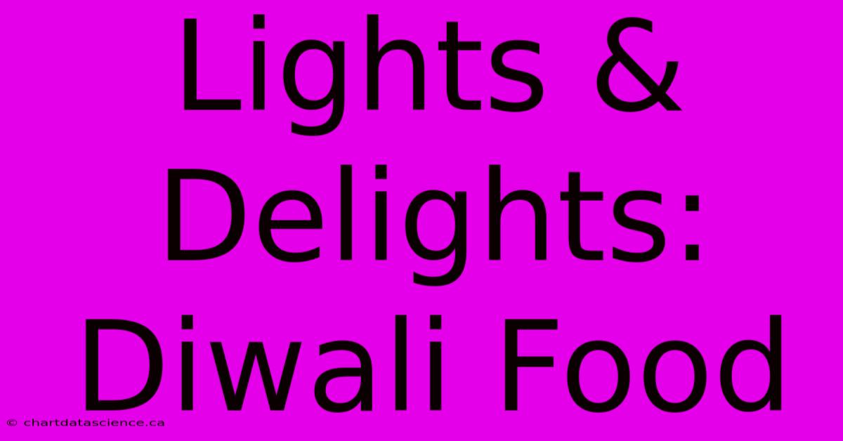 Lights & Delights: Diwali Food