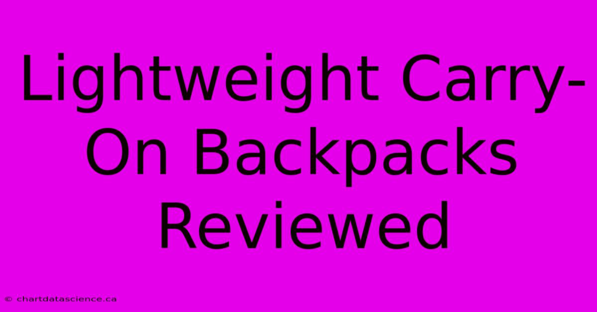 Lightweight Carry-On Backpacks Reviewed