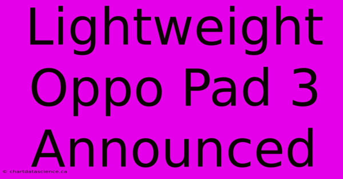 Lightweight Oppo Pad 3 Announced