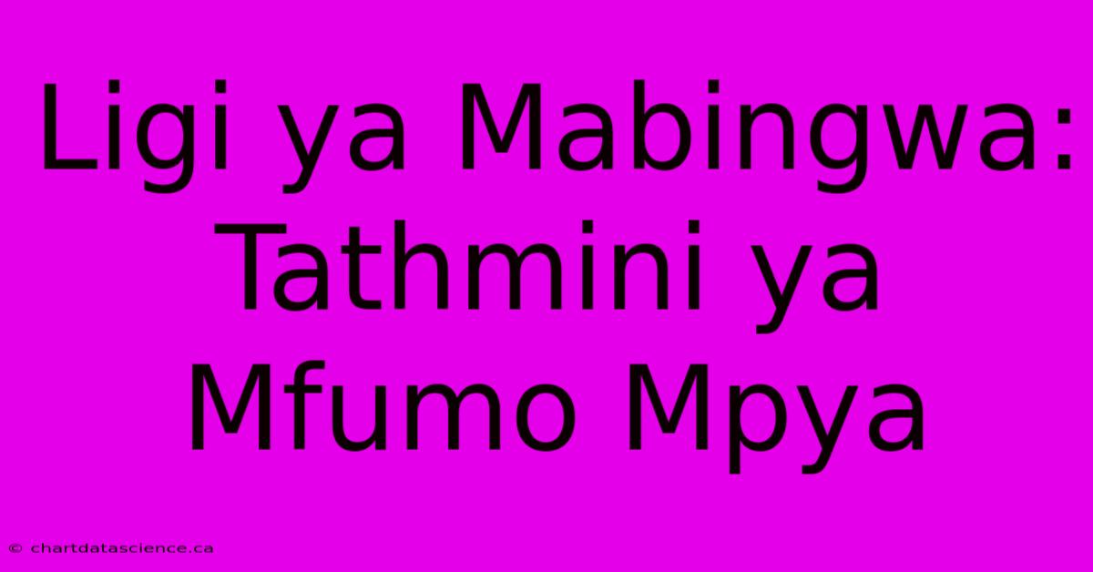 Ligi Ya Mabingwa: Tathmini Ya Mfumo Mpya