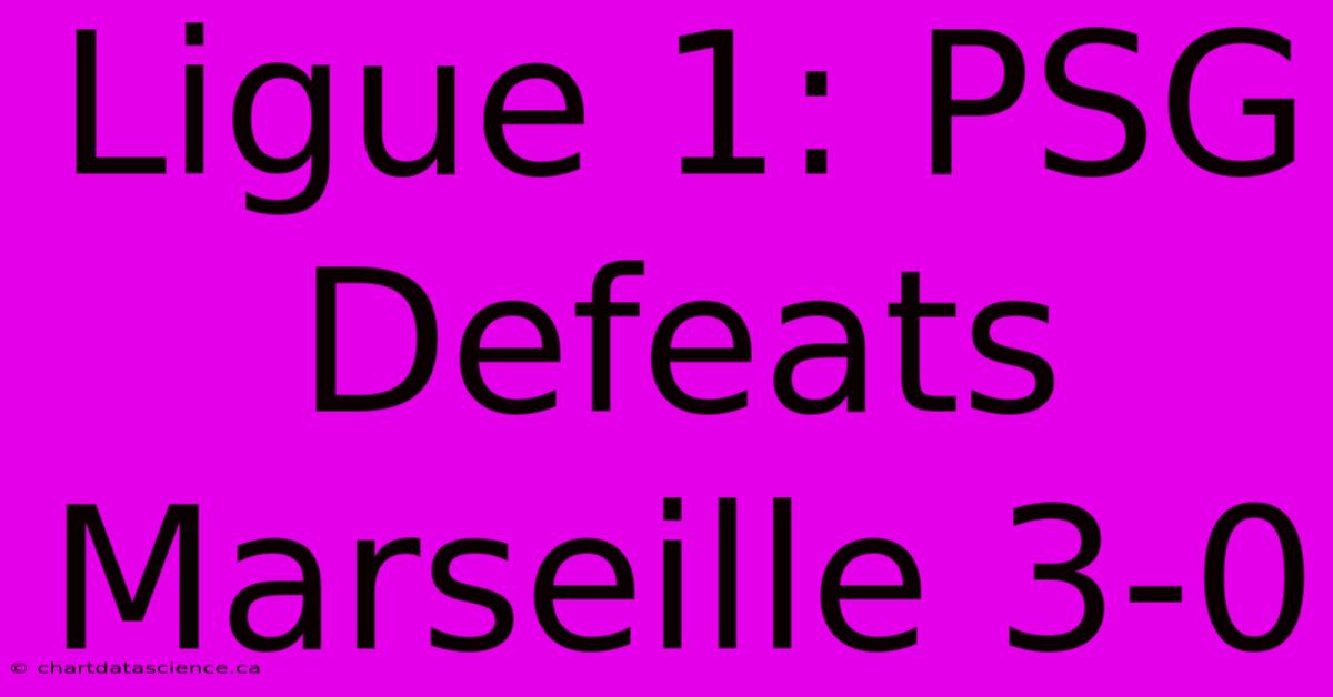 Ligue 1: PSG Defeats Marseille 3-0