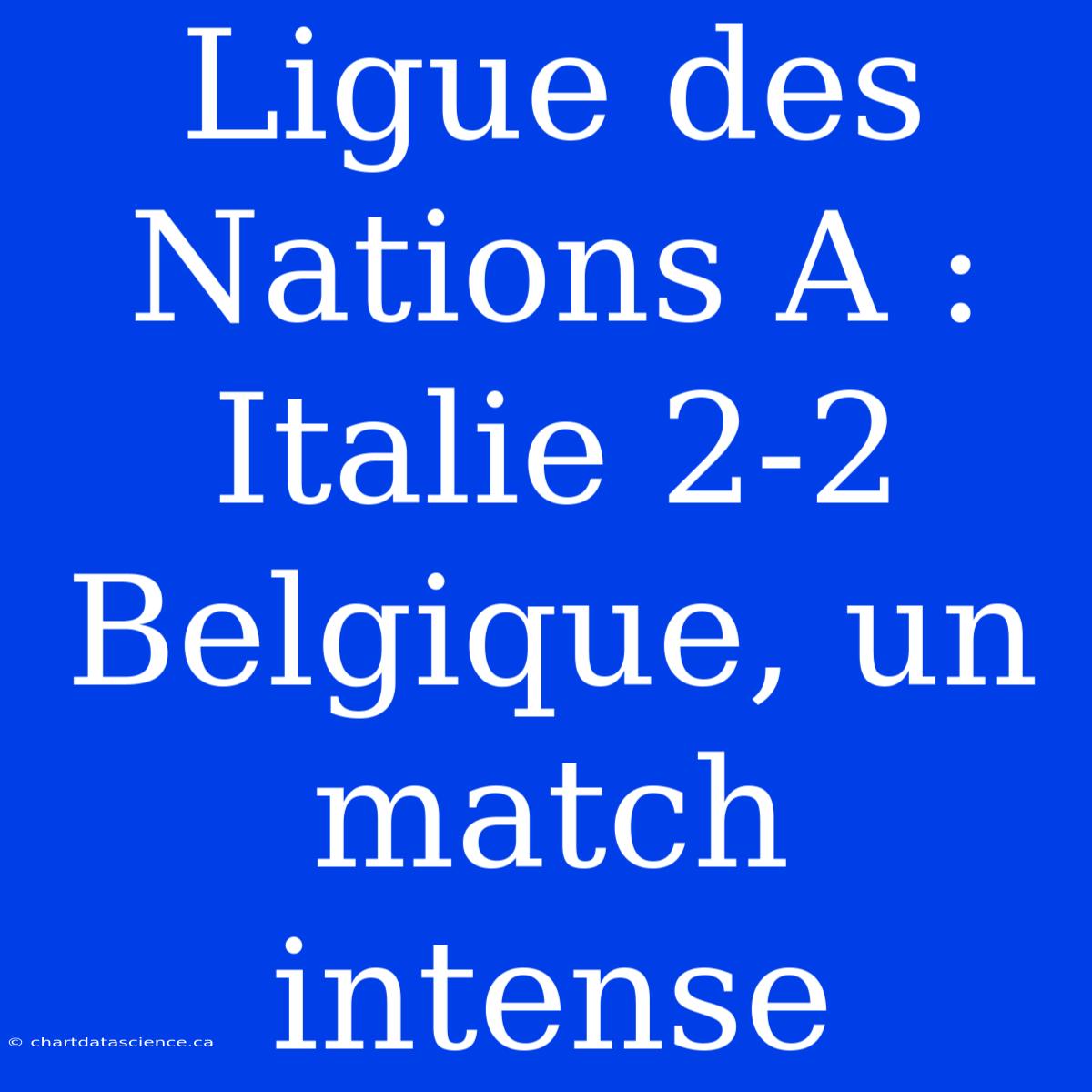 Ligue Des Nations A : Italie 2-2 Belgique, Un Match Intense