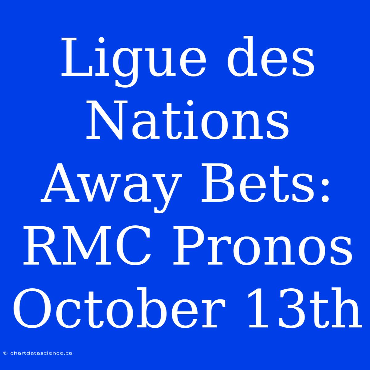 Ligue Des Nations Away Bets: RMC Pronos October 13th