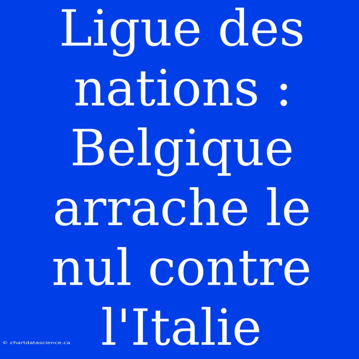 Ligue Des Nations : Belgique Arrache Le Nul Contre L'Italie