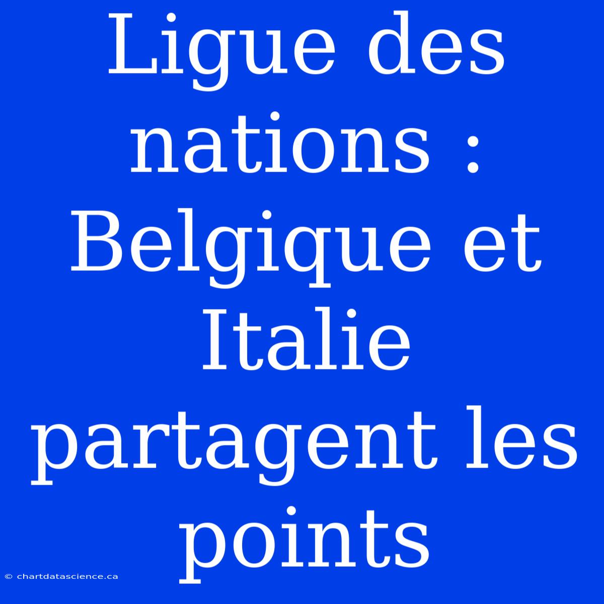 Ligue Des Nations : Belgique Et Italie Partagent Les Points