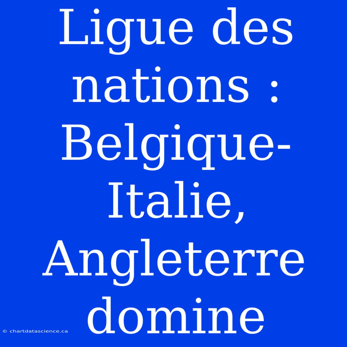 Ligue Des Nations : Belgique-Italie, Angleterre Domine