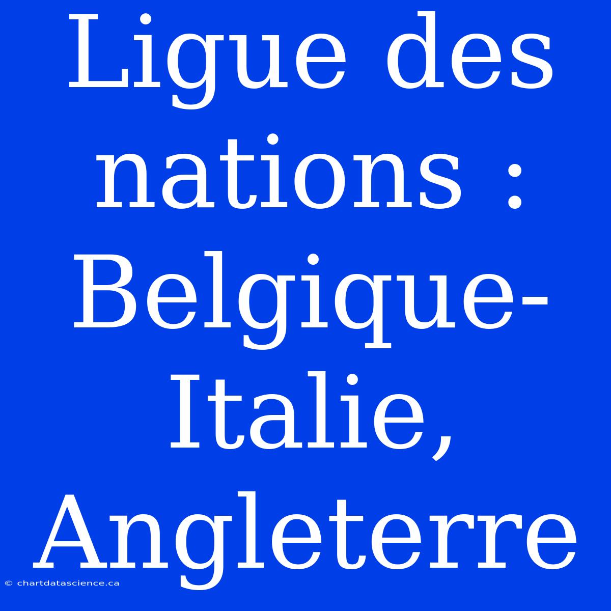 Ligue Des Nations : Belgique-Italie, Angleterre