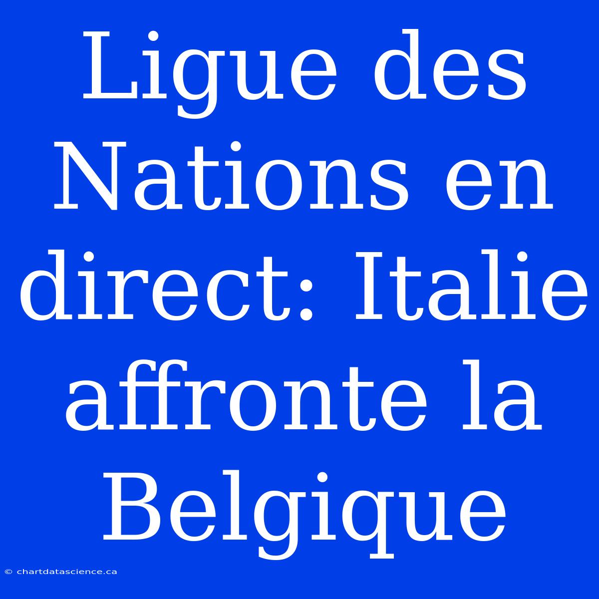 Ligue Des Nations En Direct: Italie Affronte La Belgique